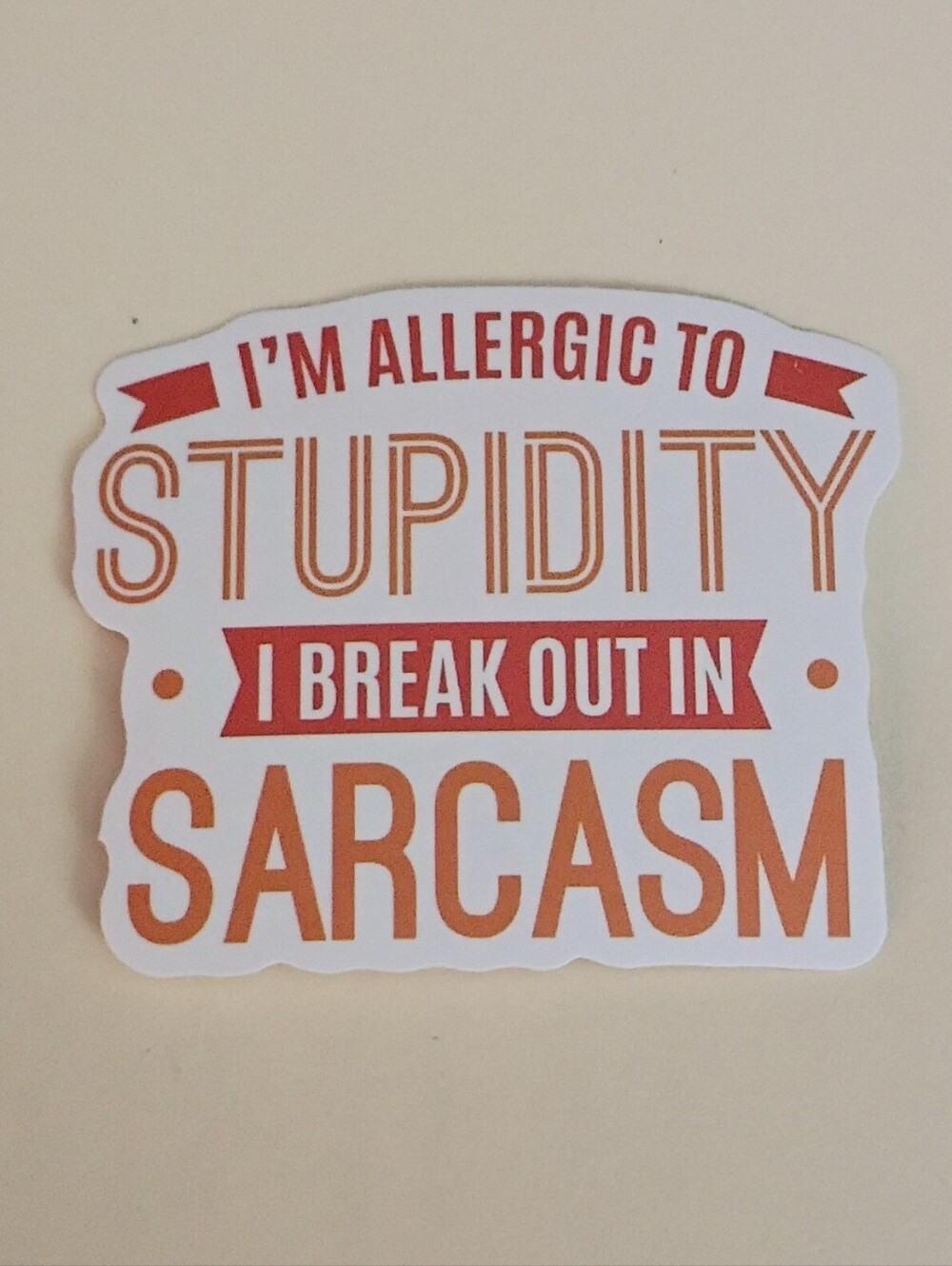 10/$10 Sticker - I'm Allergic To Stupidity I Break Out In Sarcasm Red & Orange